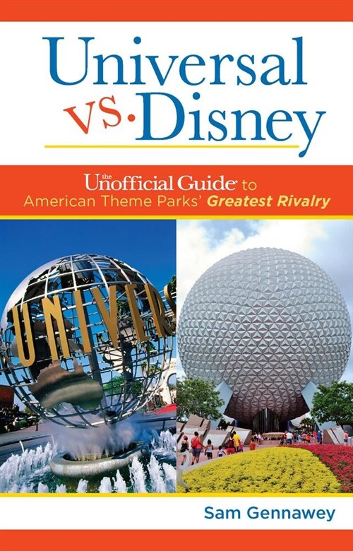 Universal Versus Disney: The Unofficial Guide to American Theme Parks Greatest Rivalry (Hardcover)