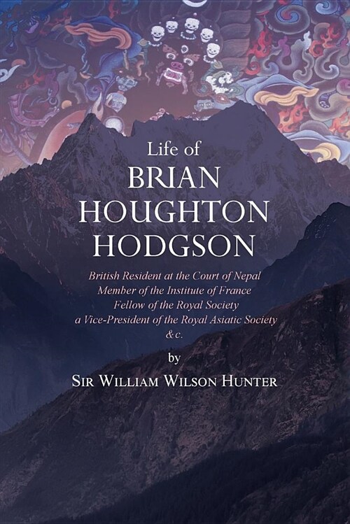 Life of Brian Houghton Hodgson: British Resident at the Court of Nepal, Member of the Institute of France; Fellow of the Royal Society; A Vice-Preside (Paperback)