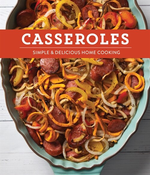 Casseroles: Simple & Delicious Home Cooking (Hardcover)