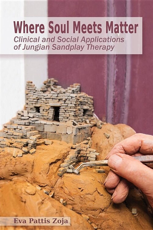 Where Soul Meets Matter: Clinical and Social Applications of Jungian Sandplay Therapy (Paperback)
