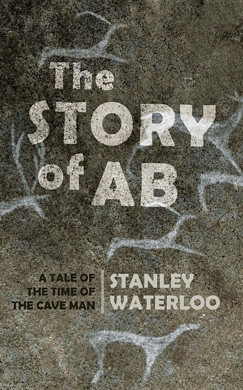 The Story of AB: A Tale of the Time of the Cave Man (Paperback)