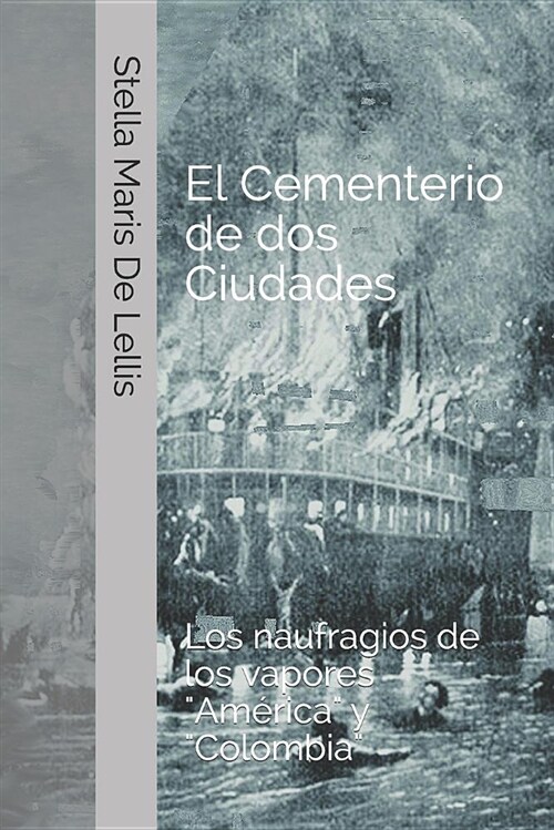 El cementerio de dos ciudades: Los naufragios de los vapores Am?ica y Colombia (Paperback)