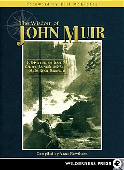 Wisdom of John Muir: 100+ Selections from the Letters, Journals, and Essays of the Great Naturalist (Hardcover)