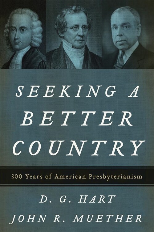 Seeking a Better Country: 300 Years of American Presbyterianism (Paperback Edition) (Paperback)