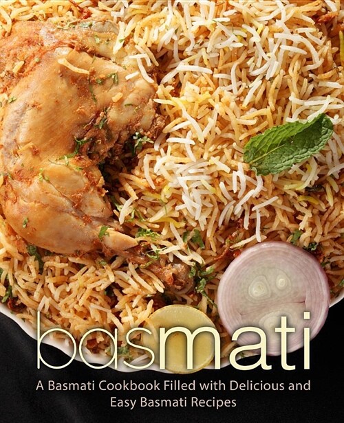 Basmati: A Basmati Cookbook Filled with Delicious and Easy Basmati Recipes (Paperback)