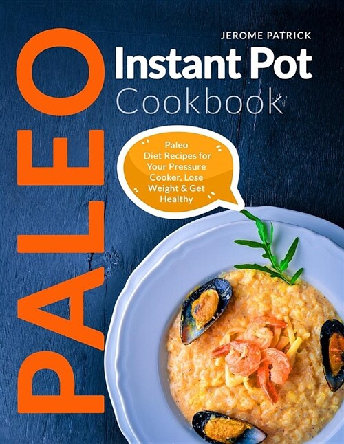 Paleo Instant Pot Cookbook: Paleo Diet Recipes for Your Pressure Cooker, Lose Weight & Get Healthy (Paperback)