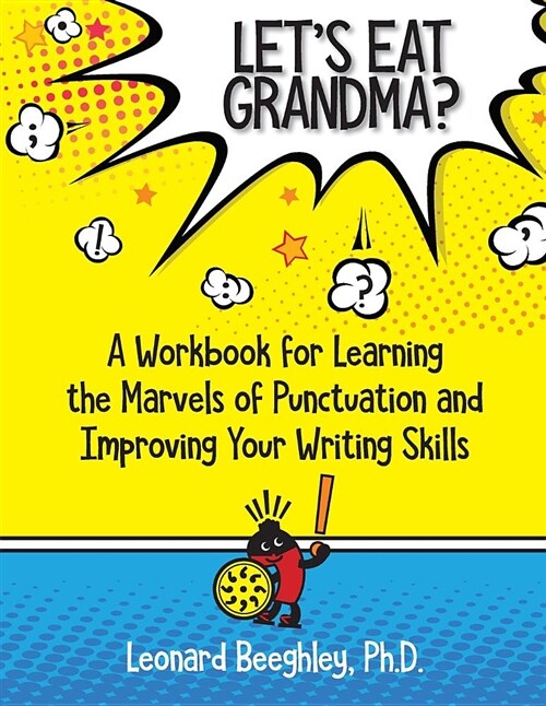 Lets Eat Grandma?: A Workbook for Learning the Marvels of Punctuation and Improving Your Writing Skills (Paperback)