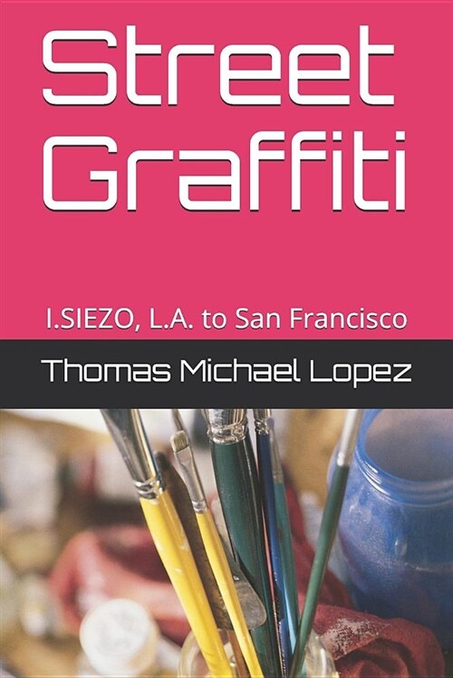 Street Graffiti: I.Siezo, L.A. to San Francisco (Paperback)