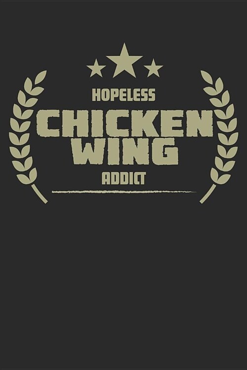 Hopeless Chicken Wing Addict: Blank Lined Writing Journal Notebook Diary 6x9 (Paperback)
