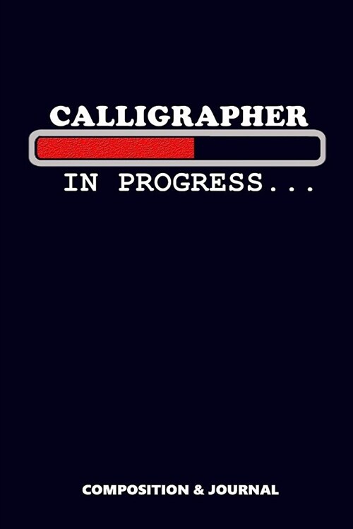 Calligrapher in Progress: Composition Notebook, Funny Birthday Journal for Calligraphy Artists to Write on (Paperback)