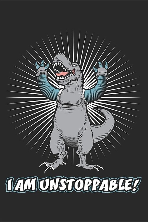 I Am Unstoppable! Tyrannosaurus Rex with Long Arms: Blank Lined Journal for Dinosaur Lovers (Paperback)