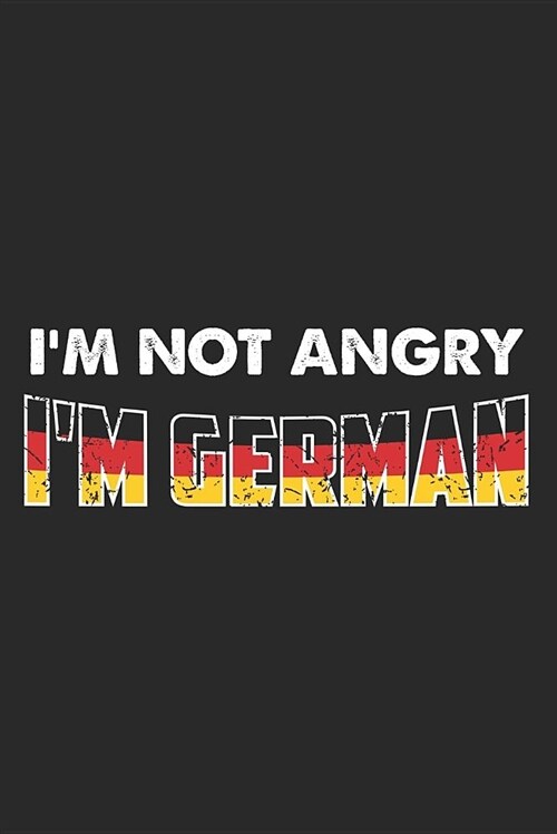 Im Not Angry. Im German.: Blank Lined Journal for Germans (Paperback)