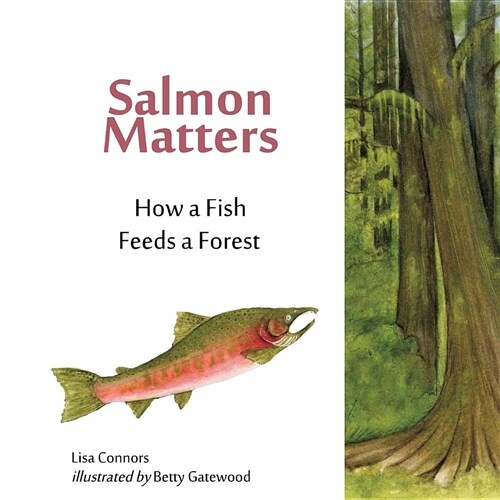 Salmon Matters: How a Fish Feeds a Forest (Paperback)