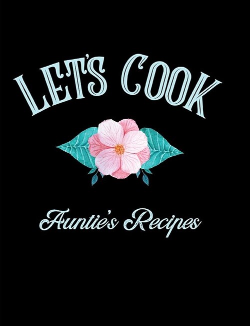 Lets Cook Aunties Recipes: Blank Lined Journal (Paperback)