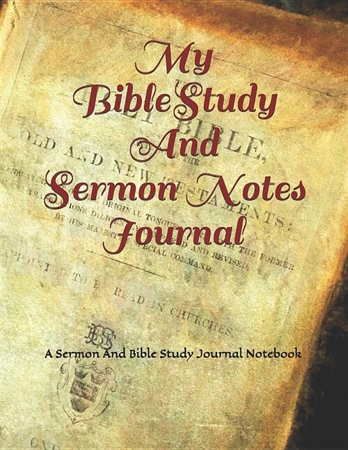 My Bible Study and Sermon Notes Journal: A Sermon and Bible Study Journal Notebook (Paperback)