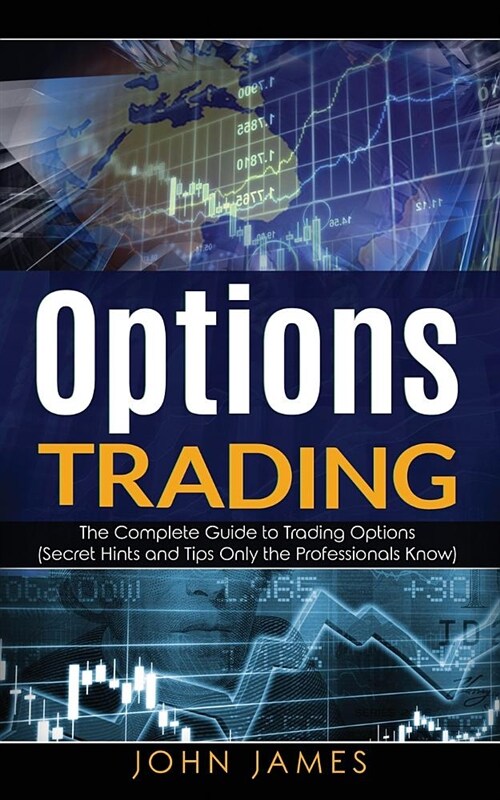Options Trading: The Complete Guide to Trading Options (Secret Hints and Tips Only the Professionals Know) (Paperback)