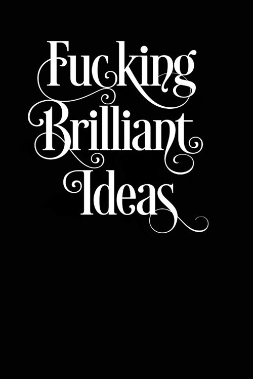 Fucking Brilliant Ideas: Journal for Inspired Ideas, Plans and Inventions. (Paperback)