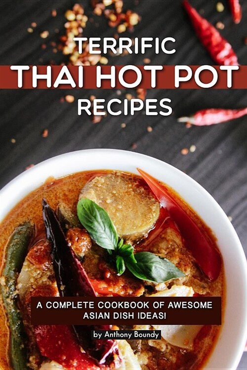 Terrific Thai Hot Pot Recipes: A Complete Cookbook of Awesome Asian Dish Ideas! (Paperback)