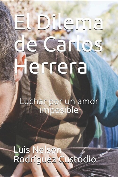 El Dilema de Carlos Herrera: Luchar Por Un Amor Imposible (Paperback)