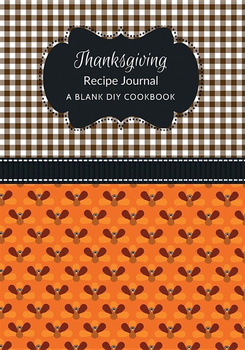 Thanksgiving Recipe Journal: A Blank DIY Cookbook (Paperback)