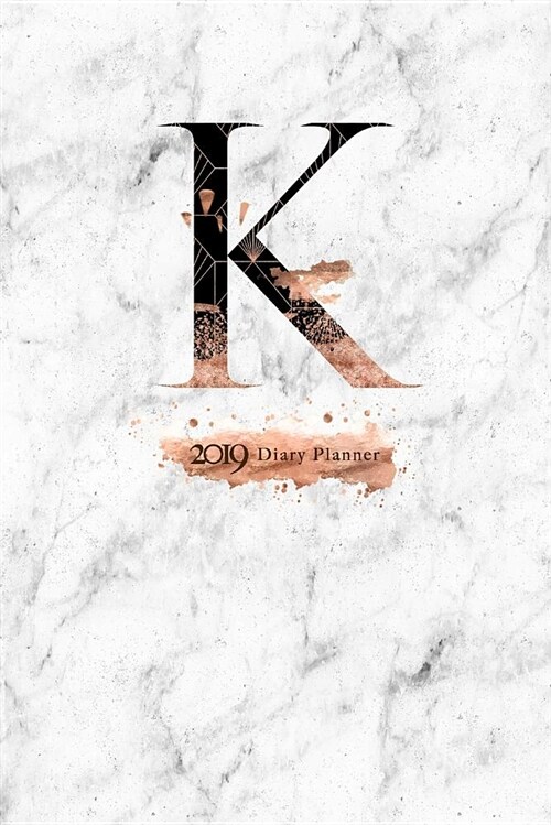 2019 Diary Planner: Abstract Rose Gold & Black January to December 2019 Diary Planner with k Monogram on Luxury Gray Marble. (Paperback)