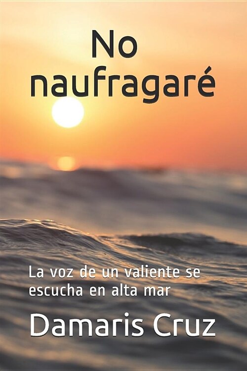 No naufragar? La voz de un valiente se escucha en alta mar (Paperback)