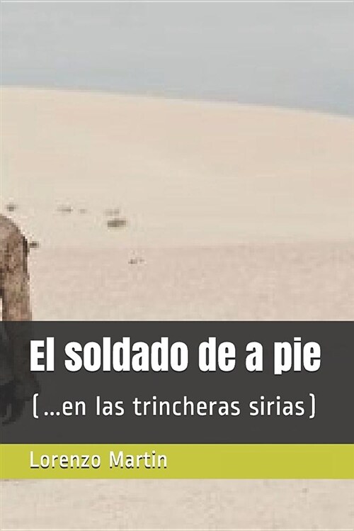 El Soldado de a Pie: (...En Las Trincheras Sirias) (Paperback)