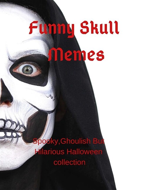 Funny Skull Memes: Spooky, Ghoulish But Hilarious Halloween Collection (Paperback)