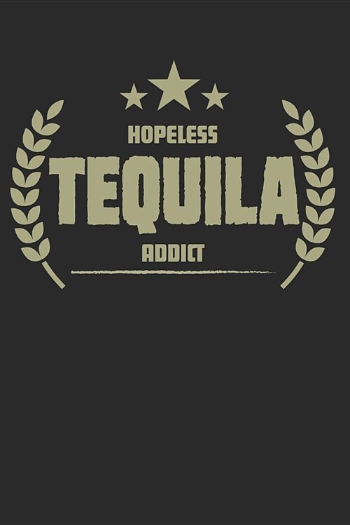 Hopeless Tequila Addict: Blank Lined Writing Journal Notebook Diary 6x9 (Paperback)