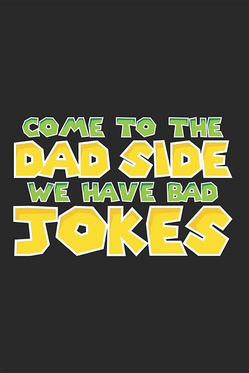 Come to the Dad Side. We Have Bad Jokes.: Blank Lined Journal for Fathers Day (Paperback)