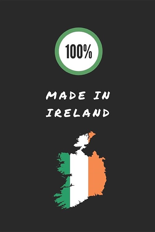 100% Made in Ireland: 2 in 1 Half-Lined and Half-Blank Notebook for Irish People (Paperback)