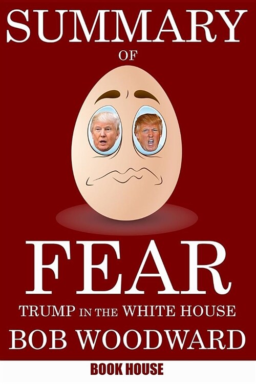 Summary of Fear: Trump in the White House by Bob Woodward (Paperback)