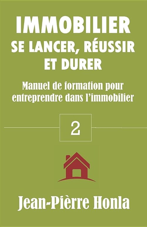 Immobilier - Se Lancer, R?ssir Et Durer: Manuel de Formation Pour Entreprendre Dans lImmobilier (Paperback)