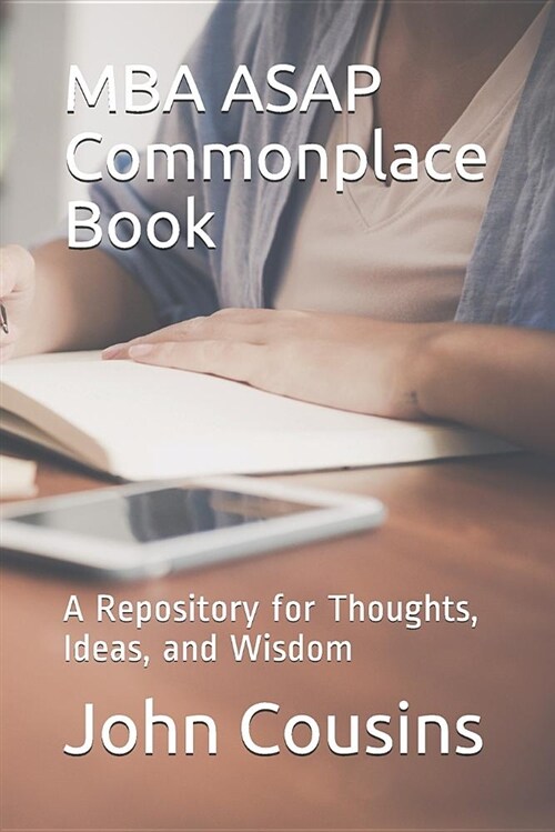 MBA ASAP Commonplace Book: A Repository for Thoughts, Ideas, and Wisdom (Paperback)