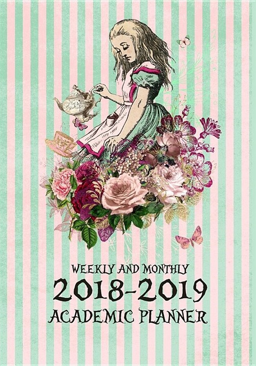 2018-2019 Academic Planner Weekly and Monthly: Calendar Schedule Organizer and Journal Notebook with Note Pages, Holiday Guide and Alice in Wonderland (Paperback)