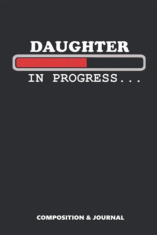Daughter in Progress: Composition Notebook, Funny Birthday Journal for Daughters to Write on (Paperback)