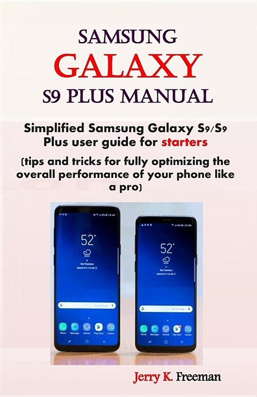 Samsung Galaxy S9 Plus Manual: Simplified Samsung Galaxy S9/S9 Plus User Guide for Starters (Tips and Tricks for Fully Optimizing the Overall Perform (Paperback)