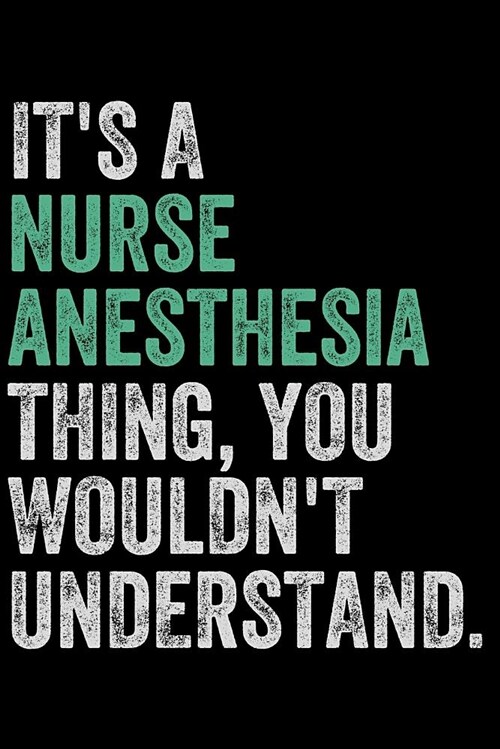 Its a Nurse Anesthesia Thing, You Wouldnt Understand: Journal Notebook for Writing (Paperback)