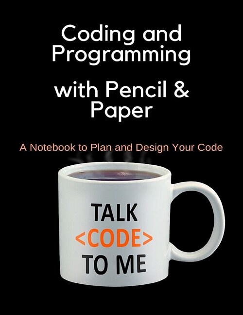 Coding and Programming with Pencil & Paper: A Notebook to Plan and Design Your Code (Paperback)