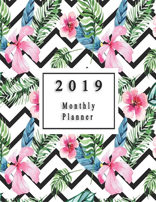 2019 Monthly Planner: Beautiful Schedule Organizer Lovely Tropical Background with Pink Flower Design Cover Monthly and Weekly Calendar to D (Paperback)