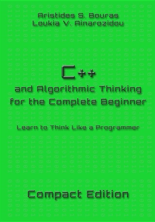C++ and Algorithmic Thinking for the Complete Beginner - Compact Edition: Learn to Think Like a Programmer (Paperback)