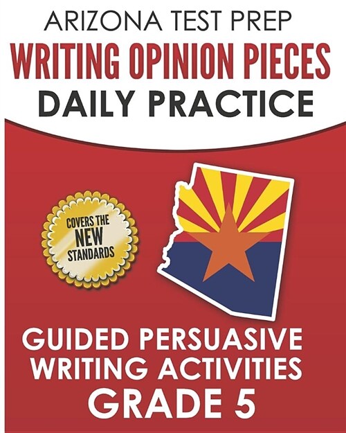 Arizona Test Prep Writing Opinion Pieces Daily Practice Grade 5: Guided Persuasive Writing Activities (Paperback)