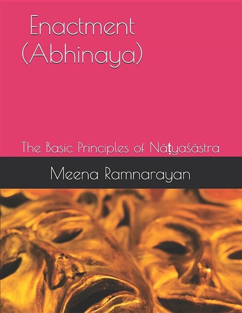 Enactment (Abhinaya): The Basic Principles of Nāṭyaśāstra (Paperback)