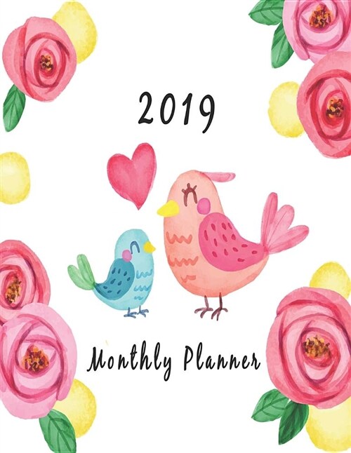 2019 Monthly Planner: Schedule Organizer Beautiful Lovely Tropical Background with Pretty Birds Design Cover Monthly and Weekly Calendar to (Paperback)