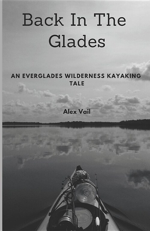 Back in the Glades: An Everglades Wilderness Kayaking Tale (Paperback)