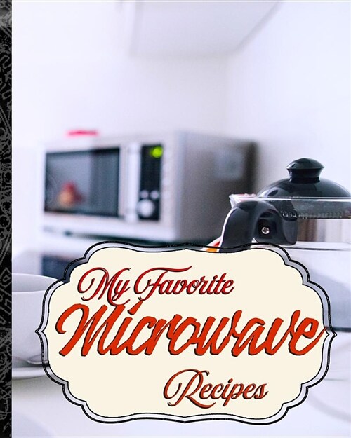 My Favorite Microwave Recipes: My Fun Collection of Microwave Foods (Paperback)