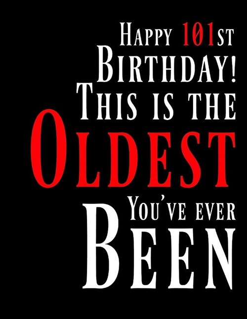 Happy 101st Birthday: This Is the Oldest Youve Ever Been, Funny Birthday Book with 105 Lined Pages That Can Be Used as a Journal or Noteboo (Paperback)