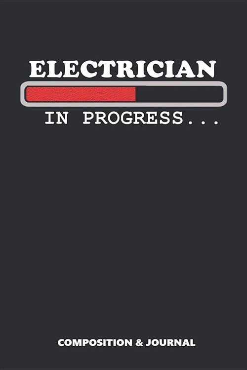 Electrician in Progress: Composition Notebook, Funny Birthday Journal for Electricity Linemen to Write on (Paperback)