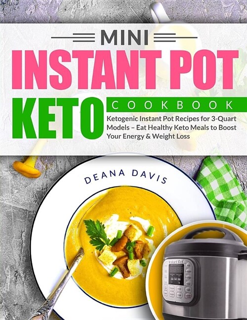 Mini Instant Pot Keto Cookbook: Ketogenic Instant Pot Recipes for 3-Quart Models - Eat Healthy Keto Meals to Boost Your Energy and Weight Loss (Paperback)