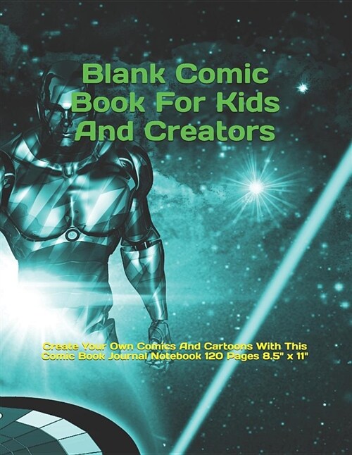 Blank Comic Book for Kids and Creators: Create Your Own Comics and Cartoons with This Comic Book Journal Notebook 120 Pages 8.5 X 11 (Paperback)